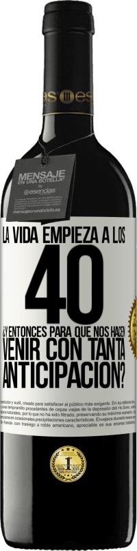 39,95 € Envío gratis | Vino Tinto Edición RED MBE Reserva La vida empieza a los 40.¿Y entonces para qué nos hacen venir con tanta anticipación? Etiqueta Blanca. Etiqueta personalizable Reserva 12 Meses Cosecha 2015 Tempranillo