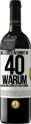 39,95 € Kostenloser Versand | Rotwein RED Ausgabe MBE Reserve Das Leben beginnt mit 40. Warum müssen wir dann so früh kommen? Weißes Etikett. Anpassbares Etikett Reserve 12 Monate Ernte 2014 Tempranillo