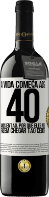 39,95 € Envio grátis | Vinho tinto Edição RED MBE Reserva A vida começa aos 40 anos. Então, por que eles nos fazem chegar tão cedo? Etiqueta Branca. Etiqueta personalizável Reserva 12 Meses Colheita 2015 Tempranillo