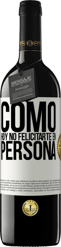 39,95 € Envío gratis | Vino Tinto Edición RED MBE Reserva Como hoy no felicitarte, en persona Etiqueta Blanca. Etiqueta personalizable Reserva 12 Meses Cosecha 2015 Tempranillo