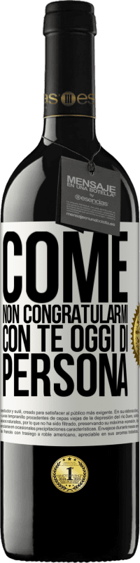 39,95 € Spedizione Gratuita | Vino rosso Edizione RED MBE Riserva Come non congratularmi con te oggi, di persona Etichetta Bianca. Etichetta personalizzabile Riserva 12 Mesi Raccogliere 2015 Tempranillo