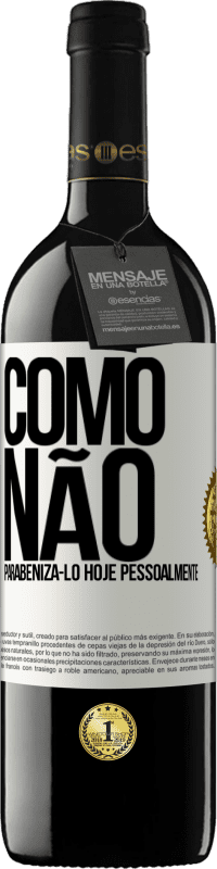 39,95 € Envio grátis | Vinho tinto Edição RED MBE Reserva Como não parabenizá-lo hoje, pessoalmente Etiqueta Branca. Etiqueta personalizável Reserva 12 Meses Colheita 2015 Tempranillo