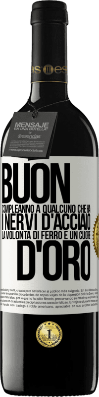 39,95 € Spedizione Gratuita | Vino rosso Edizione RED MBE Riserva Buon compleanno a qualcuno che ha i nervi d'acciaio, la volontà di ferro e un cuore d'oro Etichetta Bianca. Etichetta personalizzabile Riserva 12 Mesi Raccogliere 2015 Tempranillo