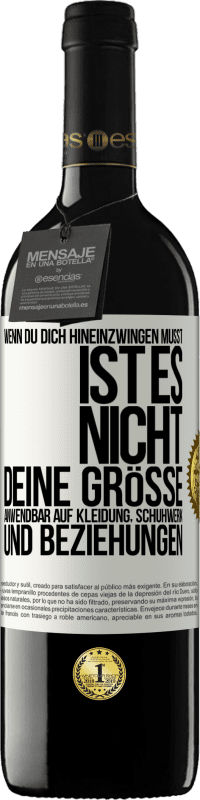 39,95 € Kostenloser Versand | Rotwein RED Ausgabe MBE Reserve Wenn du dich hineinzwingen musst, ist es nicht deine Größe. Anwendbar auf Kleidung, Schuhwerk und Beziehungen Weißes Etikett. Anpassbares Etikett Reserve 12 Monate Ernte 2016 Tempranillo
