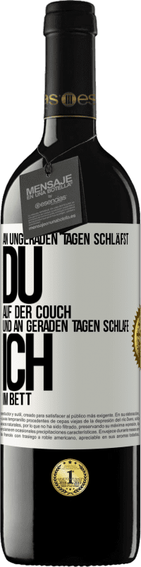 39,95 € Kostenloser Versand | Rotwein RED Ausgabe MBE Reserve An ungeraden Tagen schläfst du auf der Couch und an geraden Tagen schlafe ich im Bett. Weißes Etikett. Anpassbares Etikett Reserve 12 Monate Ernte 2014 Tempranillo