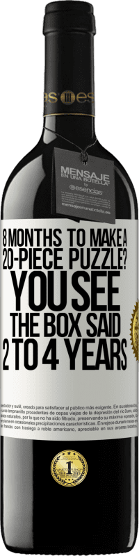 39,95 € Free Shipping | Red Wine RED Edition MBE Reserve 8 months to make a 20-piece puzzle? You see, the box said 2 to 4 years White Label. Customizable label Reserve 12 Months Harvest 2015 Tempranillo