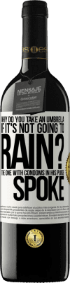 39,95 € Free Shipping | Red Wine RED Edition MBE Reserve Why do you take an umbrella if it's not going to rain? The one with condoms in his purse spoke White Label. Customizable label Reserve 12 Months Harvest 2015 Tempranillo