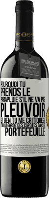 39,95 € Envoi gratuit | Vin rouge Édition RED MBE Réserve Pourquoi tu prends le parapluie s'il ne va pas pleuvoir. Et ben, tu me critiques? Toi qui garde des capotes dans le portefeuille Étiquette Blanche. Étiquette personnalisable Réserve 12 Mois Récolte 2014 Tempranillo