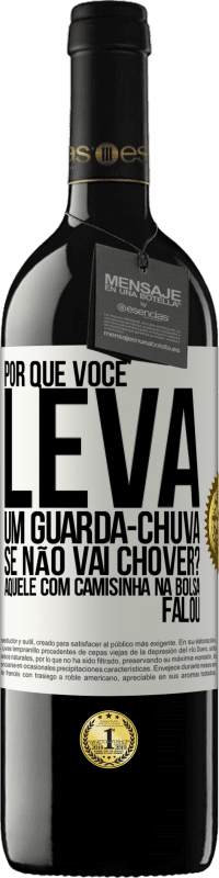 39,95 € Envio grátis | Vinho tinto Edição RED MBE Reserva Por que você leva um guarda-chuva se não vai chover? Aquele com camisinha na bolsa falou Etiqueta Branca. Etiqueta personalizável Reserva 12 Meses Colheita 2014 Tempranillo