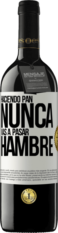 39,95 € Envío gratis | Vino Tinto Edición RED MBE Reserva Haciendo pan nunca vas a pasar hambre Etiqueta Blanca. Etiqueta personalizable Reserva 12 Meses Cosecha 2015 Tempranillo