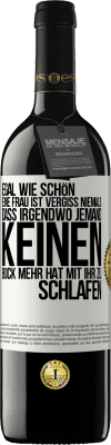 39,95 € Kostenloser Versand | Rotwein RED Ausgabe MBE Reserve Egal wie schön eine Frau ist, vergiss niemals, dass irgendwo jemand keinen Bock mehr hat, mit ihr zu schlafen Weißes Etikett. Anpassbares Etikett Reserve 12 Monate Ernte 2015 Tempranillo