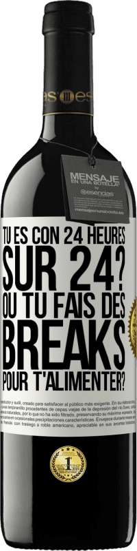 39,95 € Envoi gratuit | Vin rouge Édition RED MBE Réserve Tu es con 24 heures sur 24? Ou tu fais des breaks pour t'alimenter? Étiquette Blanche. Étiquette personnalisable Réserve 12 Mois Récolte 2014 Tempranillo