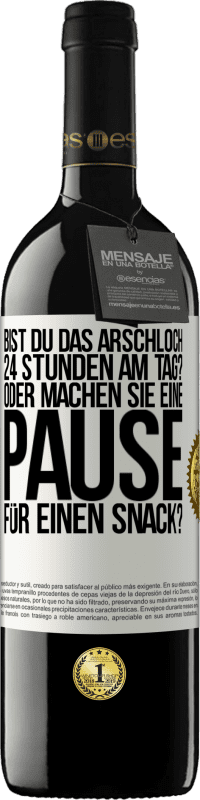 39,95 € Kostenloser Versand | Rotwein RED Ausgabe MBE Reserve Bist du das Arschloch 24 Stunden am Tag? Oder machen Sie eine Pause für einen Snack? Weißes Etikett. Anpassbares Etikett Reserve 12 Monate Ernte 2016 Tempranillo