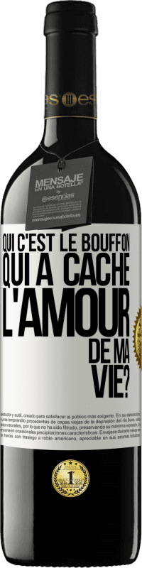 39,95 € Envoi gratuit | Vin rouge Édition RED MBE Réserve Qui c'est le bouffon qui a caché l'amour de ma vie? Étiquette Blanche. Étiquette personnalisable Réserve 12 Mois Récolte 2015 Tempranillo