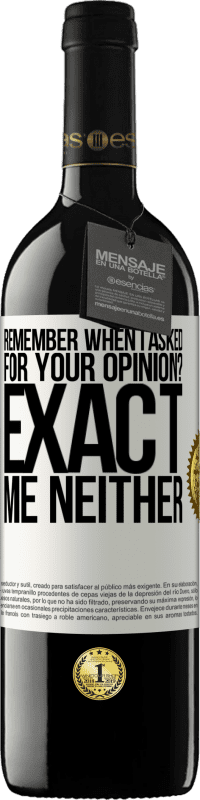 39,95 € Free Shipping | Red Wine RED Edition MBE Reserve Remember when I asked for your opinion? EXACT. Me neither White Label. Customizable label Reserve 12 Months Harvest 2014 Tempranillo