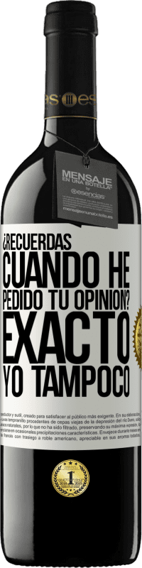 39,95 € Envío gratis | Vino Tinto Edición RED MBE Reserva ¿Recuerdas cuando he pedido tu opinión? EXACTO. Yo tampoco Etiqueta Blanca. Etiqueta personalizable Reserva 12 Meses Cosecha 2014 Tempranillo