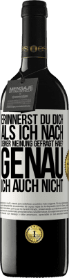 39,95 € Kostenloser Versand | Rotwein RED Ausgabe MBE Reserve Erinnerst du dich, als ich nach deiner Meinung gefragt habe? GENAU. Ich auch nicht Weißes Etikett. Anpassbares Etikett Reserve 12 Monate Ernte 2014 Tempranillo