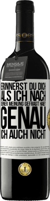 39,95 € Kostenloser Versand | Rotwein RED Ausgabe MBE Reserve Erinnerst du dich, als ich nach deiner Meinung gefragt habe? GENAU. Ich auch nicht Weißes Etikett. Anpassbares Etikett Reserve 12 Monate Ernte 2016 Tempranillo