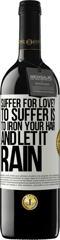 39,95 € Free Shipping | Red Wine RED Edition MBE Reserve Suffer for love? To suffer is to iron your hair and let it rain White Label. Customizable label Reserve 12 Months Harvest 2015 Tempranillo