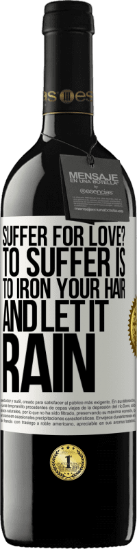 39,95 € Free Shipping | Red Wine RED Edition MBE Reserve Suffer for love? To suffer is to iron your hair and let it rain White Label. Customizable label Reserve 12 Months Harvest 2016 Tempranillo