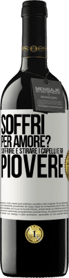 39,95 € Spedizione Gratuita | Vino rosso Edizione RED MBE Riserva Soffri per amore? Soffrire è stirare i capelli e far piovere Etichetta Bianca. Etichetta personalizzabile Riserva 12 Mesi Raccogliere 2016 Tempranillo