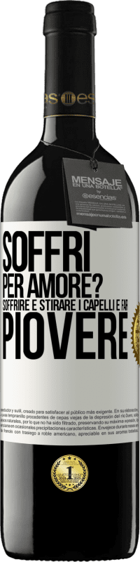 39,95 € Spedizione Gratuita | Vino rosso Edizione RED MBE Riserva Soffri per amore? Soffrire è stirare i capelli e far piovere Etichetta Bianca. Etichetta personalizzabile Riserva 12 Mesi Raccogliere 2014 Tempranillo