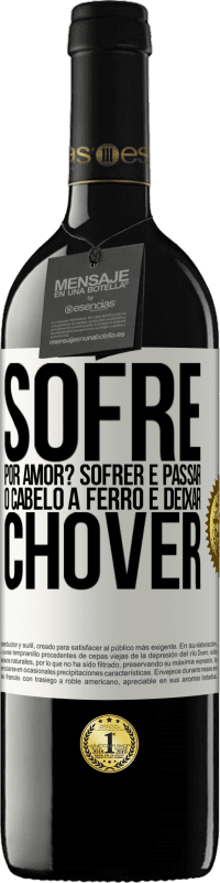 39,95 € Envio grátis | Vinho tinto Edição RED MBE Reserva Sofre por amor? Sofrer é passar o cabelo a ferro e deixar chover Etiqueta Branca. Etiqueta personalizável Reserva 12 Meses Colheita 2014 Tempranillo