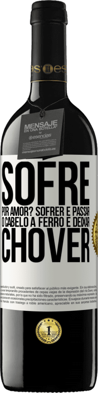 39,95 € Envio grátis | Vinho tinto Edição RED MBE Reserva Sofre por amor? Sofrer é passar o cabelo a ferro e deixar chover Etiqueta Branca. Etiqueta personalizável Reserva 12 Meses Colheita 2016 Tempranillo