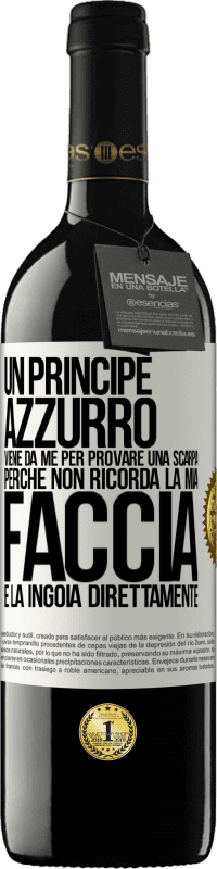 39,95 € Spedizione Gratuita | Vino rosso Edizione RED MBE Riserva Un principe azzurro viene da me per provare una scarpa perché non ricorda la mia faccia e la ingoia direttamente Etichetta Bianca. Etichetta personalizzabile Riserva 12 Mesi Raccogliere 2015 Tempranillo