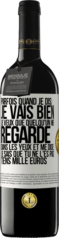 39,95 € Envoi gratuit | Vin rouge Édition RED MBE Réserve Parfois quand je dis: je vais bien, je veux que quelqu'un me regarde dans les yeux et me dise: je sais que tu ne l'es pas, tiens Étiquette Blanche. Étiquette personnalisable Réserve 12 Mois Récolte 2014 Tempranillo