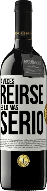 39,95 € Envío gratis | Vino Tinto Edición RED MBE Reserva A veces reírse es lo más serio Etiqueta Blanca. Etiqueta personalizable Reserva 12 Meses Cosecha 2015 Tempranillo