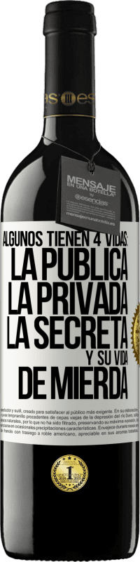 39,95 € Envío gratis | Vino Tinto Edición RED MBE Reserva Algunos tienen 4 vidas: la pública, la privada, la secreta y su vida de mierda Etiqueta Blanca. Etiqueta personalizable Reserva 12 Meses Cosecha 2014 Tempranillo