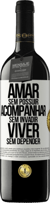 39,95 € Envio grátis | Vinho tinto Edição RED MBE Reserva Amar sem possuir, acompanhar sem invadir, viver sem depender Etiqueta Branca. Etiqueta personalizável Reserva 12 Meses Colheita 2015 Tempranillo