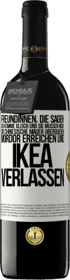 39,95 € Kostenloser Versand | Rotwein RED Ausgabe MBE Reserve Freundinnen, die sagen: Ich komme gleich. Und sie müssen noch: die Chinesische Mauer überqueren, Mordor erreichen und Ikea verla Weißes Etikett. Anpassbares Etikett Reserve 12 Monate Ernte 2014 Tempranillo