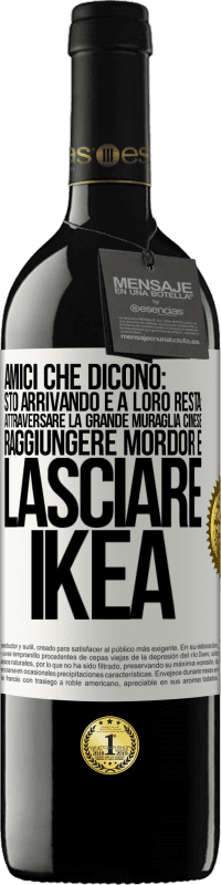 39,95 € Spedizione Gratuita | Vino rosso Edizione RED MBE Riserva Amici che dicono: sto arrivando. E a loro resta: attraversare la Grande Muraglia Cinese, raggiungere Mordor e lasciare Ikea Etichetta Bianca. Etichetta personalizzabile Riserva 12 Mesi Raccogliere 2014 Tempranillo