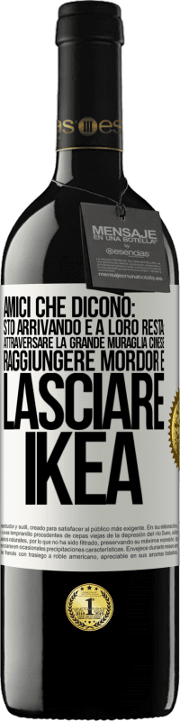 39,95 € Spedizione Gratuita | Vino rosso Edizione RED MBE Riserva Amici che dicono: sto arrivando. E a loro resta: attraversare la Grande Muraglia Cinese, raggiungere Mordor e lasciare Ikea Etichetta Bianca. Etichetta personalizzabile Riserva 12 Mesi Raccogliere 2016 Tempranillo