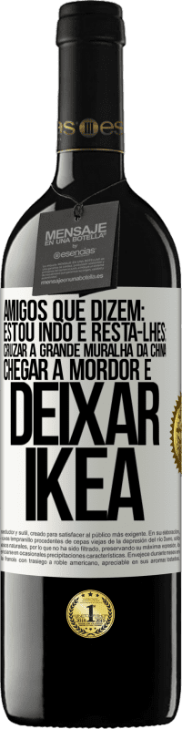 39,95 € Envio grátis | Vinho tinto Edição RED MBE Reserva Amigos que dizem: estou indo. E resta-lhes: cruzar a Grande Muralha da China, chegar a Mordor e deixar Ikea Etiqueta Branca. Etiqueta personalizável Reserva 12 Meses Colheita 2014 Tempranillo