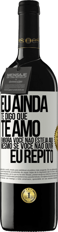 39,95 € Envio grátis | Vinho tinto Edição RED MBE Reserva Eu ainda te digo que te amo. Embora você não esteja aqui. Mesmo se você não ouvir. Eu repito Etiqueta Branca. Etiqueta personalizável Reserva 12 Meses Colheita 2014 Tempranillo