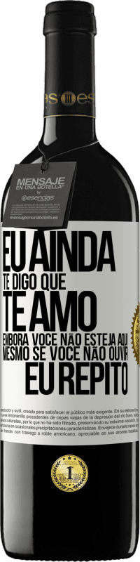 39,95 € Envio grátis | Vinho tinto Edição RED MBE Reserva Eu ainda te digo que te amo. Embora você não esteja aqui. Mesmo se você não ouvir. Eu repito Etiqueta Branca. Etiqueta personalizável Reserva 12 Meses Colheita 2016 Tempranillo