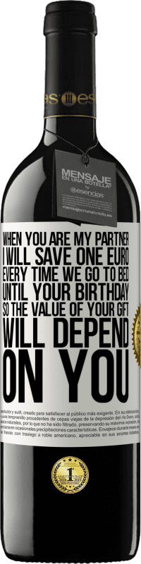 39,95 € Free Shipping | Red Wine RED Edition MBE Reserve When you are my partner, I will save one euro every time we go to bed until your birthday, so the value of your gift will White Label. Customizable label Reserve 12 Months Harvest 2014 Tempranillo