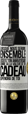 39,95 € Envoi gratuit | Vin rouge Édition RED MBE Réserve Lorsque nous serons ensemble, j'économiserai un euro à chaque fois que nous coucherons ensemble jusqu'à ton anniversaire, comme Étiquette Blanche. Étiquette personnalisable Réserve 12 Mois Récolte 2015 Tempranillo