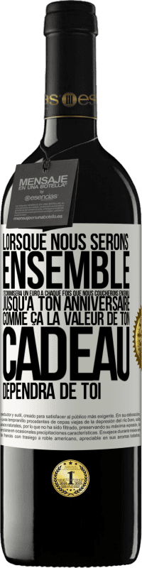 39,95 € Envoi gratuit | Vin rouge Édition RED MBE Réserve Lorsque nous serons ensemble, j'économiserai un euro à chaque fois que nous coucherons ensemble jusqu'à ton anniversaire, comme Étiquette Blanche. Étiquette personnalisable Réserve 12 Mois Récolte 2014 Tempranillo