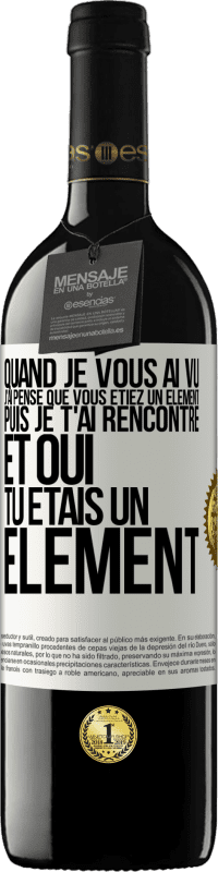 39,95 € Envoi gratuit | Vin rouge Édition RED MBE Réserve Quand je vous ai vu, j'ai pensé que vous étiez un élément. Puis je t'ai rencontré et oui tu étais un élément Étiquette Blanche. Étiquette personnalisable Réserve 12 Mois Récolte 2014 Tempranillo