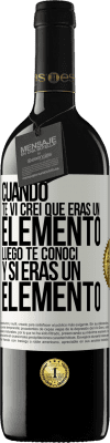 39,95 € Envío gratis | Vino Tinto Edición RED MBE Reserva Cuando te vi, creí que eras un elemento. Luego te conocí y sí eras un elemento Etiqueta Blanca. Etiqueta personalizable Reserva 12 Meses Cosecha 2014 Tempranillo