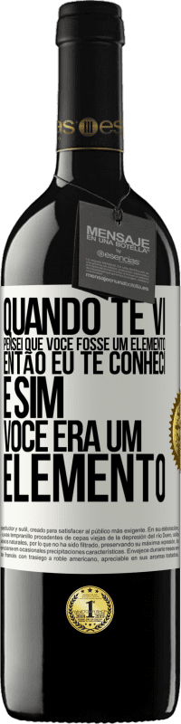 39,95 € Envio grátis | Vinho tinto Edição RED MBE Reserva Quando te vi, pensei que você fosse um elemento. Então eu te conheci e sim você era um elemento Etiqueta Branca. Etiqueta personalizável Reserva 12 Meses Colheita 2014 Tempranillo