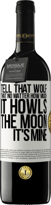 39,95 € Free Shipping | Red Wine RED Edition MBE Reserve Tell that wolf that no matter how much it howls, the moon it's mine White Label. Customizable label Reserve 12 Months Harvest 2014 Tempranillo