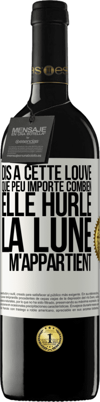 39,95 € Envoi gratuit | Vin rouge Édition RED MBE Réserve Dis à cette louve que peu importe combien elle hurle, la lune m'appartient Étiquette Blanche. Étiquette personnalisable Réserve 12 Mois Récolte 2014 Tempranillo