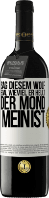 39,95 € Kostenloser Versand | Rotwein RED Ausgabe MBE Reserve Sag diesem Wolf, egal wieviel er heult, der Mond mein ist Weißes Etikett. Anpassbares Etikett Reserve 12 Monate Ernte 2014 Tempranillo