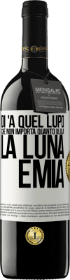 39,95 € Spedizione Gratuita | Vino rosso Edizione RED MBE Riserva Di 'a quel lupo che non importa quanto ulula la luna, è mia Etichetta Bianca. Etichetta personalizzabile Riserva 12 Mesi Raccogliere 2014 Tempranillo