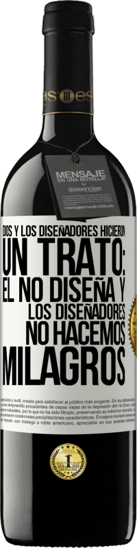 39,95 € Envío gratis | Vino Tinto Edición RED MBE Reserva Dios y los diseñadores hicieron un trato: Él no diseña y los diseñadores no hacemos milagros Etiqueta Blanca. Etiqueta personalizable Reserva 12 Meses Cosecha 2014 Tempranillo